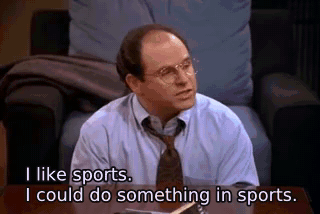I like sports. I could do something in sports. - The Revenge