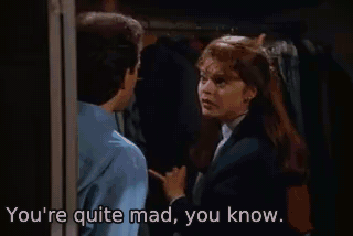 You&#39;re quite mad, you know. - The Virgin