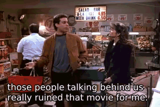 those people talking behind us really ruined that movie for me. - The Stock Tip