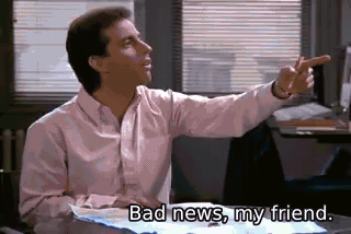 Bad news, my friend. - The Stock Tip