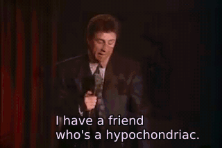 I have a friend who's a hypochondriac. - The Heart Attack