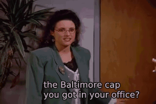 the Baltimore cap you got in your office? - The Letter